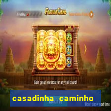 casadinha caminho da sorte